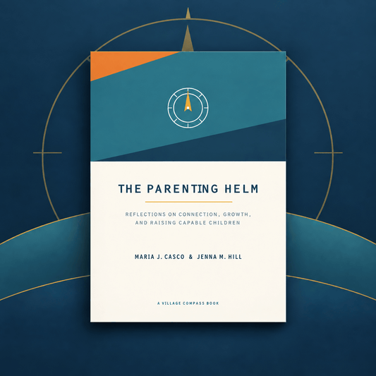 The Parenting Helm | A Reflective Guide to Raising Capable, Connected Children - The Village Compass